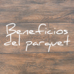 Beneficios de instalar parquet laminado